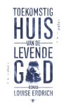 Louise Erdrich - Toekomstig huis van de levende god
