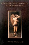 Willie Maartens - An Anatomy and Physiology of the Human Spirit A holistic quest to understand the human soul, mind and consciousness