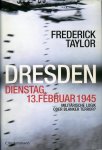 TAYLOT, Frederick - Dresden, Dienstag, 13. Februar 1945. Militärischer Logik oder Blanker Terror?