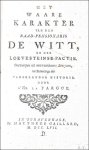 La Fargue. - waare karakter van den Raad-Pensionaris De Witt, en der Loevesteinse-Factie. ontworpen uit onwraakbaare bewyzen ter zuiveringe der vaderlandse historie.
