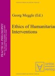 Meggle, Georg: - Ethics of Humanitarian Interventions (Practical Philosophy, Band 7)