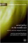Moghadam, Valentine M. - Social Policy in the Middle East: Political, Economics and Gender Dynamics.