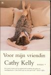 Kelly Cathy - Voor mijn vriendin  ... Een warme roman met de inspirerende boodschap dat geluk niet vanzelfsprekend is Cathy Kelly  heeft een heel groot hart