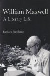 Burkhardt, Barbara A. - William Maxwell: A Literary Life