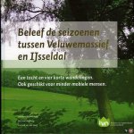 KOUWENBERG, Lambert / e.a. - Beleef de seizoenen tussen Veluwemassief en IJsseldal. Een tocht en vier korte wandelingen ook geschikt voor minder mobiele mensen.