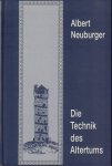 Neuburger, Albert - Die Technik des Altertums (mit 676 abbildungen), 567 pag. hardcover, zeer goede staat, reprint boek uitgegeven in 1919 door R. Voigtlander's Verlag in Leipzig