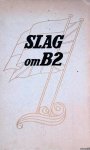 Baarle, W.H. van (samenstelling) - Slag om B2. Een herinnering in woord en beeld aan het Commissariaat Noodvoorziening
