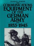 BARGER, Charles J. - Communications Equipment of the German Army 1933-1945.