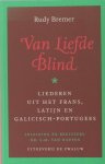 Bremer, Rudy. - Van liefde blind. Liederen uit het Frans, Latijn en Galicisch-Portugees Bremer, Rudy. - Van liefde blind. Liederen uit het Frans, Latijn en Galicisch-Portugees