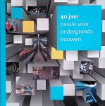 Bijl, Harry - 40 jaar passie voor ondergronds bouwen Bijl, Harry - 40 jaar passie voor ondergronds bouwen