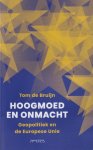 Bruijn, Tom de - Hoogmoed en onmacht: Geopolitiek en de Europese Unie Bruijn, Tom de - Hoogmoed en onmacht: Geopolitiek en de Europese Unie