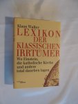 Waller Klaus - Lexikon der klassischen Irrtümer wo Einstein, die Katholische Kirche und andere total daneben lagen