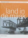 EGMOND, FLORIKE. - Nederland in de maak. Landschap tussen verleden en toekomst. Verschenen bij het 200-jarig bestaan van het Nationaal Archief.