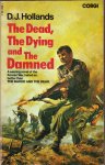 Hollands, D.J. - The Dead, The Dying and The Damned (a searing novel of the Korean War, hailed as better than 'The Naked and the Dead")