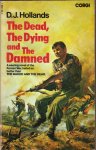 Hollands, D.J. - The Dead, The Dying and The Damned (a searing novel of the Korean War, hailed as better than 'The Naked and the Dead") Hollands, D.J. - The Dead, The Dying and The Damned (a searing novel of the Korean War, hailed as better than 'The Naked and the Dead")