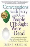 Irene Kendig - Conversations with Jerry and Other People I Thought Were Dead