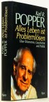 POPPER, K.R. - Alles Leben ist Problemlösen. Über Erkenntnis, Geschichte und Politik.