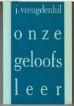 Vreugdenhil, J. - Onze geloofsleer - uitgewerkt voor de catechisanten