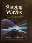 Cruikshank, Jeffrey L. / Jeffref L. Cruikshank / Jeffref Cruikshank - Shaping The Waves / A History Of Entreprenuership At Harvard Business School / 9781591398134 / Cruikshank, Jeffrey L. / Jeffref L. Cruikshank / Jeffref Cruikshank / Harvard Business School Press / 1591398134