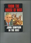 Simpson, John - From the house of war. John Simpson in the Gulf.