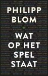 Philipp Blom - Wat op het spel staat