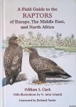 Clark, William S. - A Field Guide to the Raptors of Europe, the Middle East, and North Africa