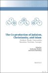 Katharina Heyden, David Nirenberg (eds) - Co-production of Judaism, Christianity, and Islam Artefacts, Rituals, Communities, Narratives, Doctrines, Concepts
