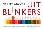 Malcolm Gladwell - Uitblinkers: waarom sommige mensen succes hebben en andere niet [dwarsligger]
