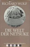 Richard Wolf - Die Welt der Netsuke