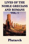 Plutarch, Plutarch, Plutarch - Lives of the Noble Grecians and Romans Vol. 1