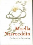 Moella Nasroeddin, - De sleutel in het donker Verhalen, voorvallen en grappen uit het rijke leven van moella Nasroeddin - Samengevat en naverteld door Wim van der Zwan