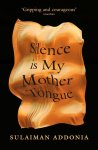 Sulaiman Addonia - Silence is My Mother Tongue