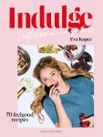 Eva Koper - Indulge Self-love on a plate: 70 feelgood recipes