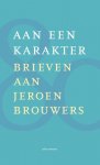 Diverse Auteurs - Aan een karakter Brieven aan Jeroen Brouwers