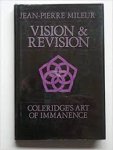 Mileur, Jean-Pierre. - Vision & revision: Coleridge's art of immanence.