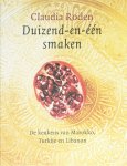 Claudia Roden - Duizend-en-een smaken de keukens van Marokko, Turkije en Libanon