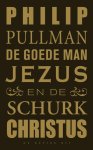 Philip Pullman - De Goede Man Jezus En De Schurk Christus
