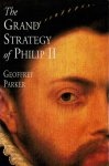 Parker, Geoffrey - The Grand Strategy of Philip II
