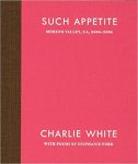 Charlie White, Stephanie Ford - Such Appetite - Moreno Valley, ca, 2004-2006