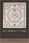 Kaplan, Jonathan. - My Perfect One: Typology and Early Rabbinic Interpretation of Song of Songs.