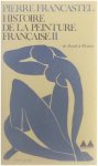 Pierre Francastel - Histoire de la peinture française II - de David à Picasso