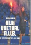 Kuip, Diana - Kijk voetbal a.u.b. -of een andere sport, ook goed