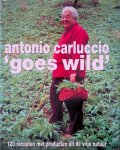 Carluccio, Antonio - Antonio Carluccio goes wild: 120 recepten met producten uit de vrije natuur Carluccio, Antonio - Antonio Carluccio goes wild: 120 recepten met producten uit de vrije natuur