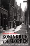Woud, Auke van der - Koninkrijk vol sloppen, Achterbuurten en vuil in de negentiende eeuw Woud, Auke van der - Koninkrijk vol sloppen, Achterbuurten en vuil in de negentiende eeuw