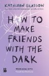 Kathleen Glasgow - (1) How To Make Friends With The Dark