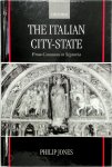 Philip James Jones - The Italian City-state From Commune to Signoria