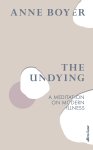 Anne Boyer 203603 - The Undying A Meditation on Modern Illness