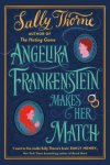 Thorne, Sally - Angelika Frankenstein Makes Her Match the brand new novel by the bestselling author of The Hating Game