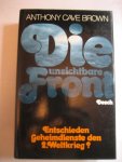 Anthony Cave Brown - Die unsichtbare Front Entschieden Geheimdienste den ZweitenWeltkrieg ? Anthony Cave Brown - Die unsichtbare Front Entschieden Geheimdienste den ZweitenWeltkrieg ?