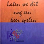 Redactie - Laten we dit nog een keer spelen. 100 Jaar Christelijke muziekvereniging 'De Harmonie' Gorssel-Eefde